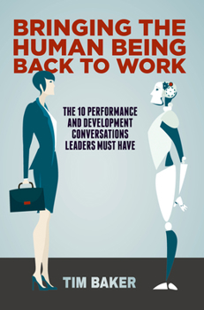 Hardcover Bringing the Human Being Back to Work: The 10 Performance and Development Conversations Leaders Must Have Book