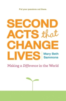 Paperback Second Acts That Change Lives: Making a Difference in the World (Mid-Life Management Book for Fans of It's Never Too Late to Begin Again) Book