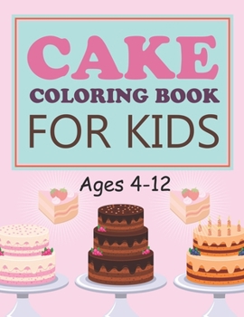 Paperback Cake Coloring Book For Kids Ages 4-12: Cake Coloring Book For Toddlers Book