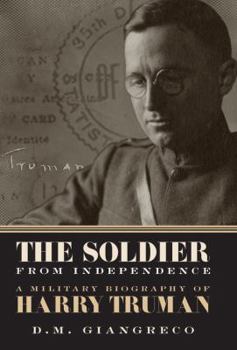 Hardcover The Soldier from Independence: A Military Biography of Harry Truman Book