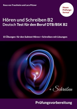 Paperback H?ren und Schreiben B2 Deutsch-Test f?r den Beruf DTB/BSK B2: Pr?fungsvorbereitung mit 15 Themen f?r den Teil H?ren und Schreiben [German] Book