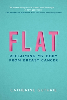Hardcover Flat: Reclaiming My Body from Breast Cancer Book