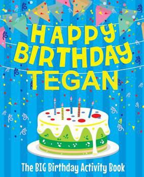 Paperback Happy Birthday Tegan - The Big Birthday Activity Book: (Personalized Children's Activity Book) Book