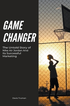Paperback Game Changer The Untold Story of Nike Air Jordan And Its Successful Marketing Book