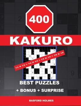Paperback 400 KAKURO 13 x 13 + 14 x 14 + 15 x 15 + 16 x 16 best puzzles + BONUS + surprise: Holmes presents to your attention the excellent, proven sudoku. Form Book