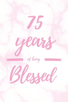 Paperback 75 Years Of Being Blessed: 6x9" Lined Marble Notebook/Journal Thankful Grateful 75th Birthday Gift Idea Book