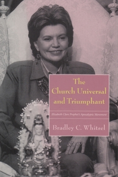 Paperback The Church Universal and Triumphant: Elizabeth Clare Prophet's Apocalptic Movement Book