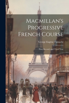 Paperback Macmillan's Progressive French Course: First, Second, and Third Year Book