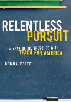 Hardcover Relentless Pursuit: A Year in the Trenches with Teach for America Book