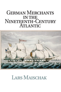 Paperback German Merchants in the Nineteenth-Century Atlantic Book