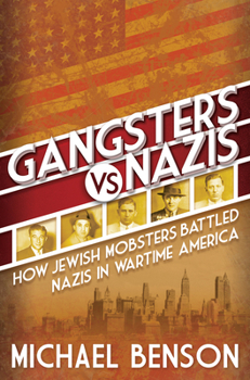 Hardcover Gangsters vs. Nazis: How Jewish Mobsters Battled Nazis in WW2 Era America Book