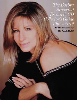 Paperback The Barbra Streisand Record & CD Collector's Guide 1962-2012: A 50-Year Celebration Book