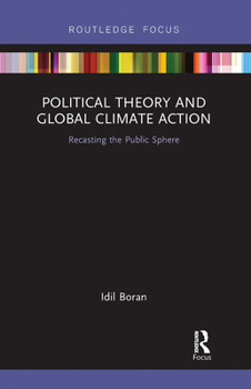 Paperback Political Theory and Global Climate Action: Recasting the Public Sphere Book