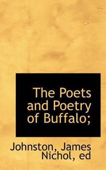 The Poets and Poetry of Buffalo;