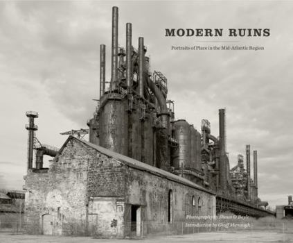 Hardcover Modern Ruins: Portraits of Place in the Mid-Atlantic Region Book