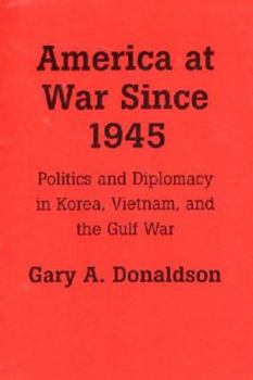 Paperback America at War Since 1945: Politics and Diplomacy in Korea, Vietnam, and the Gulf War Book