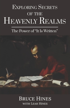 Paperback Exploring Secrets of the Heavenly Realms: The Power of It Is Written Book