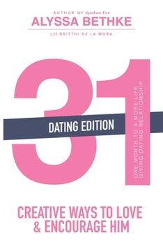 Paperback 31 Creative Ways to Love and Encourage Him (Dating Edition): One Month To a More Life Giving Relationship (31 Day Challenge) (Volume 2) Book