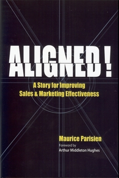 Hardcover Aligned!: A Story for Improving Sales and Marketing Effectiveness Book