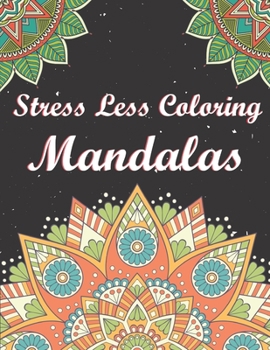 Paperback Stress Less Coloring Mandalas: A stress-relieving assortment of amazing and detailed designs for adults. (Mandalas Relaxing Coloring Pages) Book