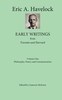 Paperback Early Writings from Toronto and Harvard: Volume One: Philosophy, Poetry and Communication Book