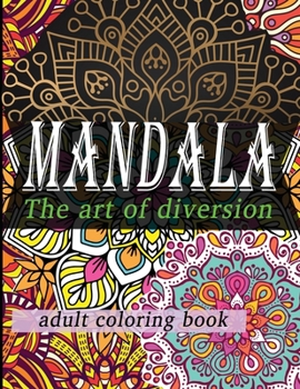 Paperback mandala the art of diversion adult coloring book: Mandala colouring book for adults with many pages to colour. To use or to give to a close friend, re Book