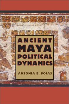 Paperback Ancient Maya Political Dynamics Book