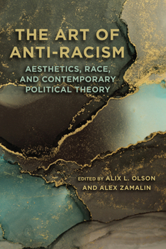 The Art of Anti-Racism: Aesthetics, Race, and Contemporary Political Theory (Critical Political Science)