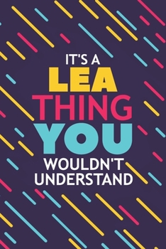 It's a Lea Thing You Wouldn't Understand: Lined Notebook / Journal Gift, 120 Pages, 6x9, Soft Cover, Glossy Finish