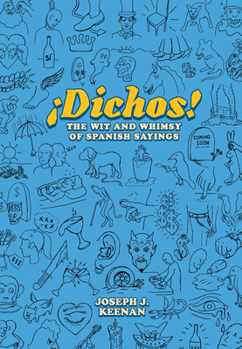 Dichos! The Wit and Whimsy of Spanish Sayings