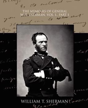 Paperback The Memoirs of General W. T. Sherman, Vol. I., Part 1 Book