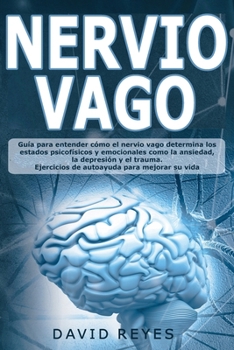 Paperback Nervio Vago: Gu?a para entender c?mo el nervio vago determina los estados psicof?sicos y emocionales como la ansiedad, la depressio [Spanish] Book
