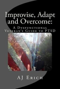 Paperback Improvise, Adapt and Overcome: A Dysfunctional Veteran's Guide to PTSD Book