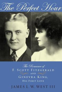Hardcover The Perfect Hour: The Romance of F. Scott Fitzgerald and Ginevra King, His First Love Book