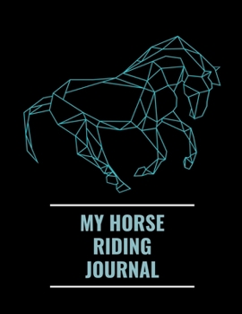 Paperback My Horse Riding Journal: Recorded Memories and lessons Training Log Book for Boys & Girls. Track Your Progress, and Goals for Horse Lovers - (H Book