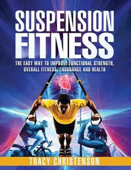 Paperback Suspension Fitness: The Easy Way to Improve Functional Strength, Overall Fitness, Endurance and Health Book