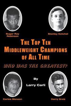 Paperback The Top Ten Middleweight Champions of All Time: Who Was The Greatest? Book