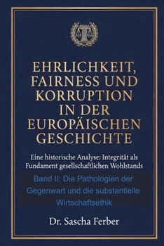Ehrlichkeit, Fairness und Korruption in der europäischen Geschichte - Band II (German Edition)