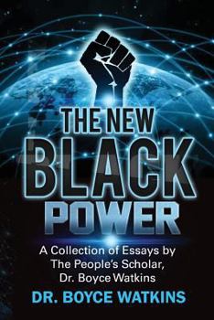 Paperback The New Black Power: Collection of Essays by The People's Scholar, Dr. Boyce Watkins Book