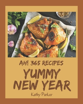 Paperback Ah! 365 Yummy New Year Recipes: Cook it Yourself with Yummy New Year Cookbook! Book