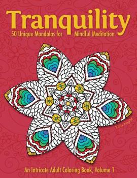 Paperback Tranquility: 50 Unique Mandalas for Mindful Meditation (an Intricate Adult Coloring Book, Volume 1) Book