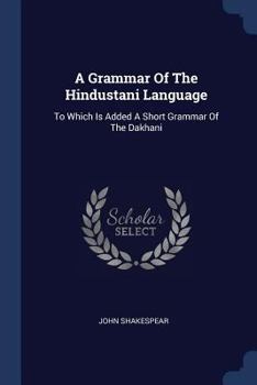 Paperback A Grammar Of The Hindustani Language: To Which Is Added A Short Grammar Of The Dakhani Book