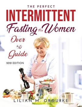 Paperback The Perfect Intermittent Fasting for Women Over 50 Guide: 2021 Edition Book