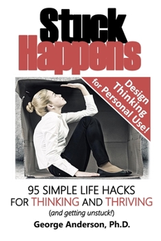 Paperback Stuck Happens: 95 Simple Life Hacks for Thinking and Thriving Book