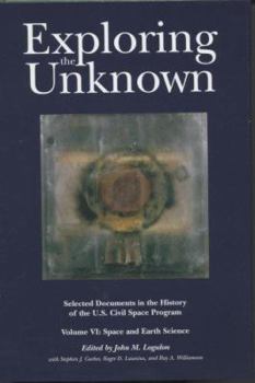 Hardcover Exploring the Unknown: Selected Documents in the History of the United States Civilian Space Program, Volume V1: Space and Earth Science: Volume V1: S Book