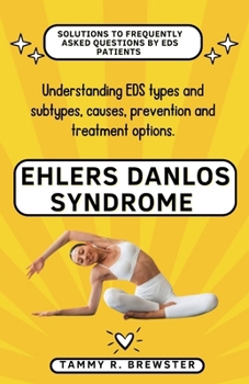 Paperback Ehlers Danlos Syndrome: Understanding EDS types and subtypes, causes, prevention and treatment options. Book
