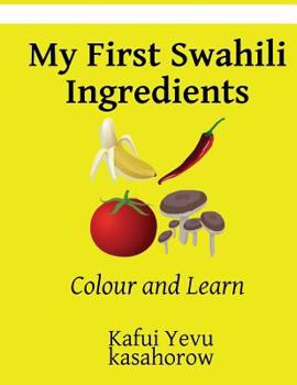Paperback My First Swahili Ingredients: Colour and Learn Book