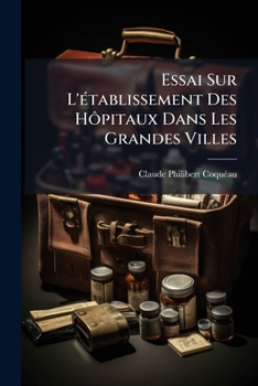 Paperback Essai Sur L'établissement Des Hôpitaux Dans Les Grandes Villes [French] Book