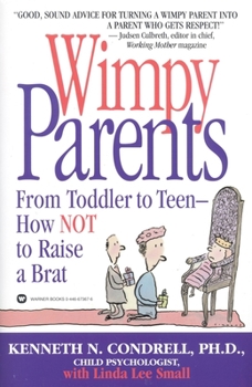 Paperback Wimpy Parents: From Toddler to Teen-How Not to Raise a Brat Book
