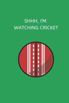 Shhh, I'm  Watching Cricket: Novelty Cricket Journal Gifts for Men, Boys, Women & Girls, Green Lined Paperback A5 Notebook (6" x 9") Small / Medium ... Cricket Funny Novelty Gag Humor Jokes Books